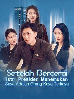 Poster Setelah Bercerai, Istri Presiden Menemukan Saya Terkaya