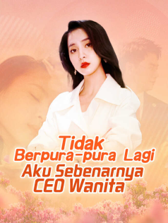 Poster Tidak Berpura-pura Lagi, Aku Sebenarnya CEO Wanita