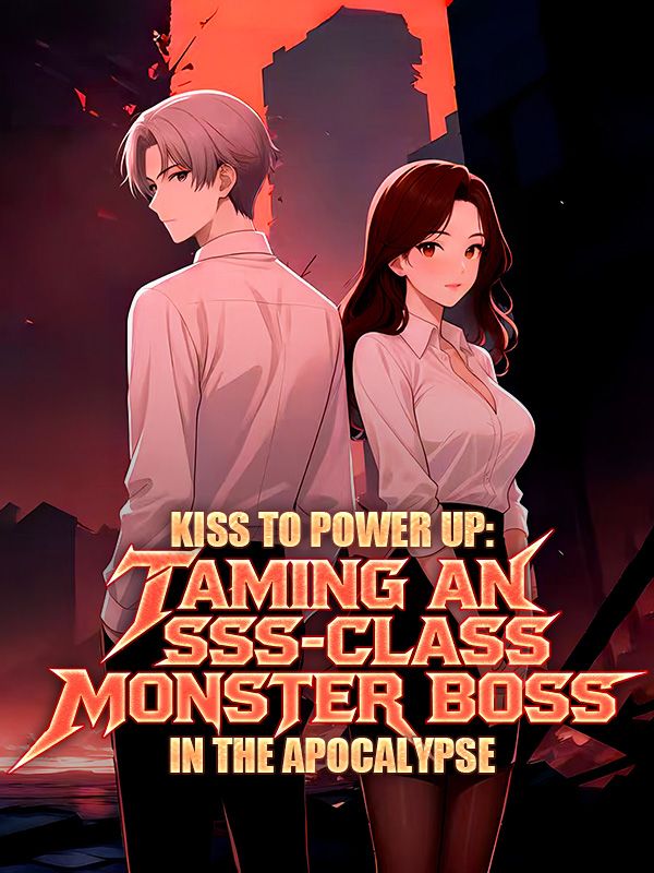 Poster Kiss to Power Up: Taming an SSS-Class Monster Boss in the Apocalypse