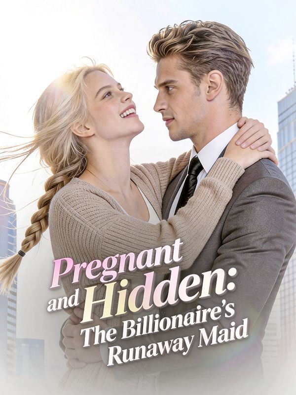 Poster Pregnant and Hidden:The Billionaire's Runaway Maid